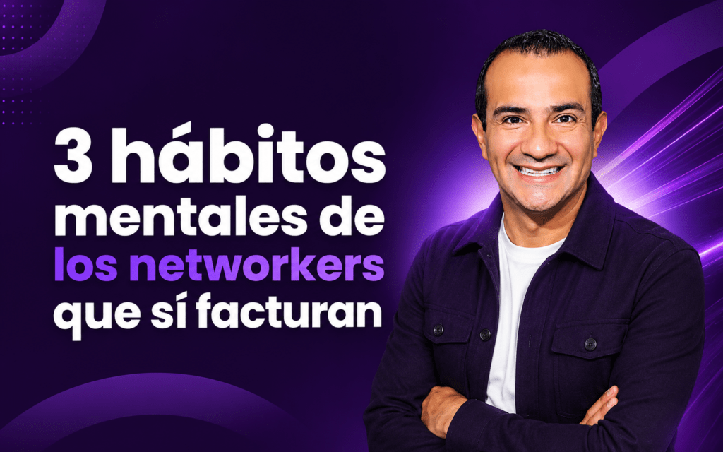 3 hábitos mentales de los networkers que sí facturan