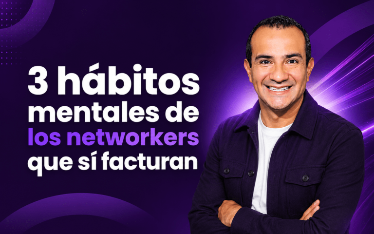 3 hábitos mentales de los networkers que sí facturan