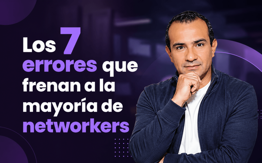 Los 7 errores que frenan a la mayoría de networkers